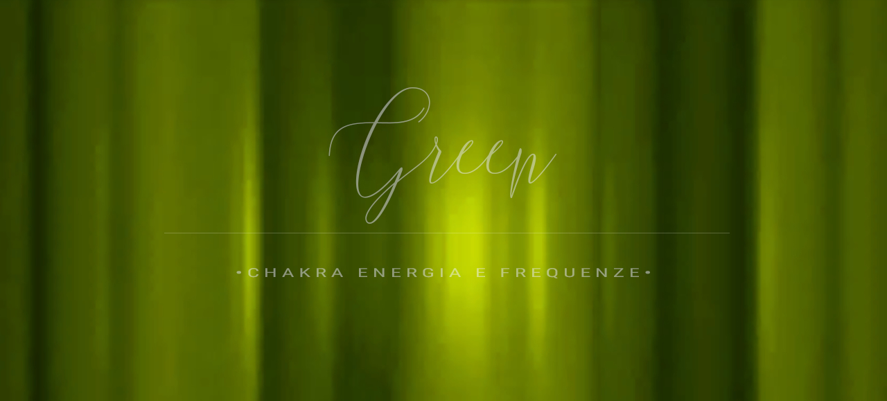 Verde. Il Quarto Chakra. Energia e frequenze.